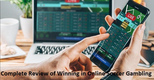 Complete Review of Winning in Online Soccer Gambling